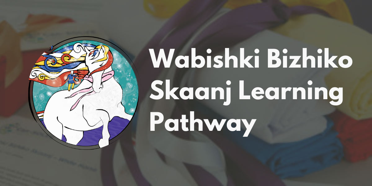 Wabishki Bizhiko Skaanj Learning Pathway